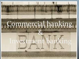 Commercial banking & Investment banking