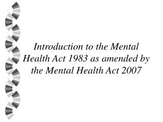 PPT - Introduction to the Mental Health Act 1983 as amended by the ...