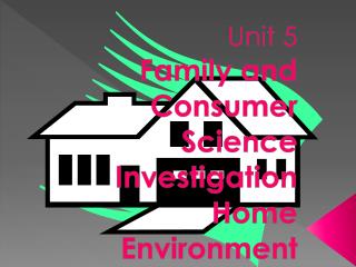 Unit 5 Family and Consumer Science Investigation Home Environment