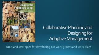 Collaborative Planning and Designing for Adaptive Management