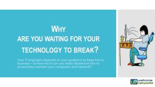 Why are you waiting for your technology to break?