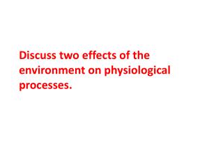 Discuss two effects of the environment on physiological processes.