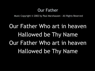 Our Father Music Copyright © 2002 by Paul Marxhausen - All Rights Reserved