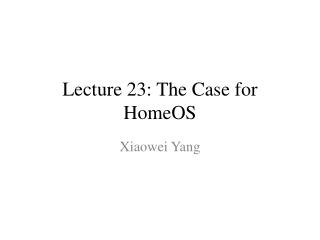 Lecture 23: The Case for HomeOS