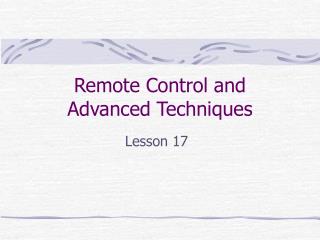 Remote Control and Advanced Techniques