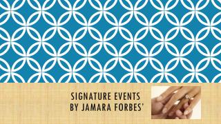 Signature events by Jamara Forbes ’