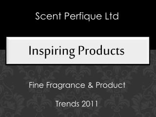 In a World of Fine Fragrances Trends 2011
