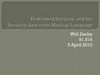 Federated Security and the Security Assertion Markup Language