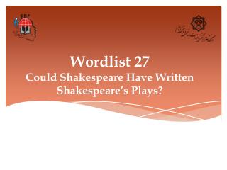 Wordlist 27 Could Shakespeare Have Written Shakespeare’s Plays?
