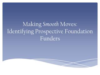 Making Smooth Moves: Identifying Prospective Foundation Funders