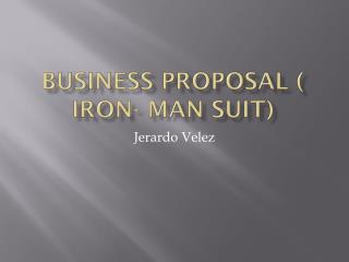 Business Proposal ( Iron- Man Suit)