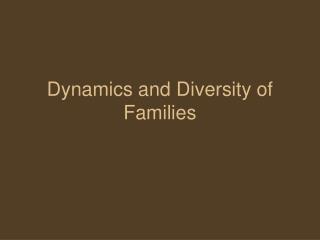 Dynamics and Diversity of Families