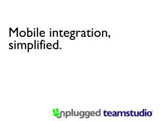 Mobile integration, simplified.