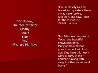 “Right now, The face of terror Mostly Looks Like Me.” -Richard Montoya