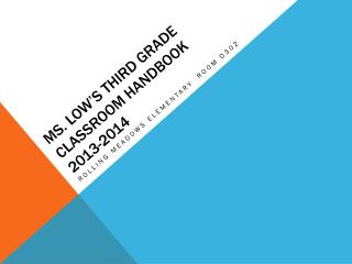 Ms. Low’s Third Grade Classroom Handbook 2013-2014