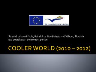 COOLER WORLD (2010 – 2012)