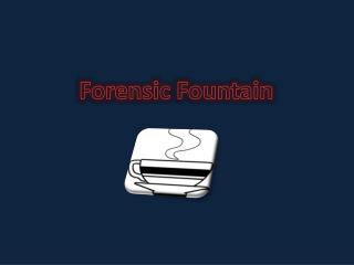 Forensic Fountain