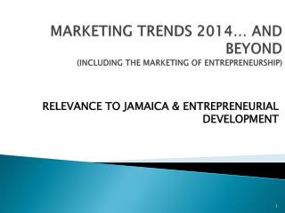 MARKETING TRENDS 2014… AND BEYOND (INCLUDING THE MARKETING OF ENTREPRENEURSHIP)