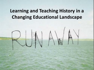 Learning and Teaching History in a C hanging Educational Landscape