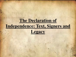 The Declaration of Independence: Text, Signers and Legacy