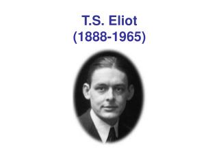 T.S. Eliot (1888-1965)