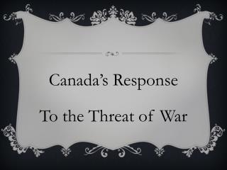 Canada’s Response To the Threat of War