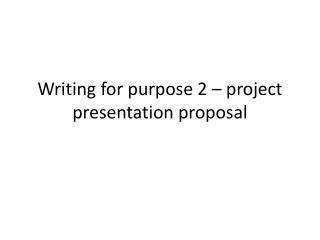 Writing for purpose 2 – project presentation proposal