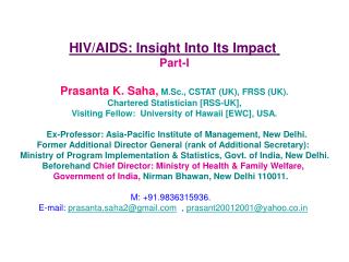 HIV/AIDS: Insight Into Its Impact Part-I Prasanta K. Saha, M.Sc., CSTAT (UK), FRSS (UK). Chartered Statistician [RSS-UK]