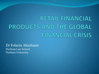 RETAIL FINANCIAL PRODUCTS AND THE GLOBAL FINANCIAL CRISIS