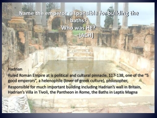 Name the emperor responsible for building the baths? Who was HE? [ACH]