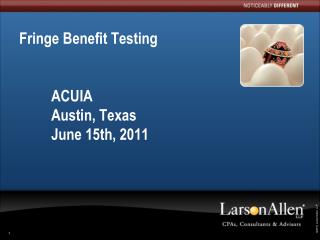 Fringe Benefit Testing 	ACUIA 	Austin, Texas 	June 15th, 2011