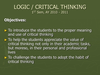 LOGIC / CRITICAL THINKING 1 ST Sem, AY 2010 - 2011