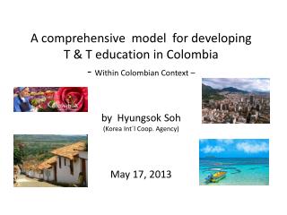 A comprehensive model for developing T & T education in Colombia - Within Colombian Context – by Hyungsok Soh (