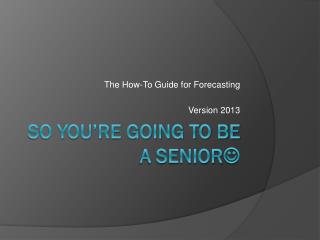 So you’re going to be a Senior 
