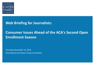 W eb Briefing for Journalists: Consumer Issues Ahead of the ACA's Second Open Enrollment Season