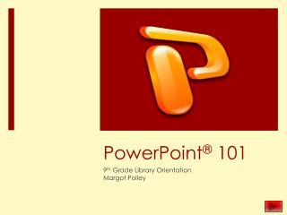 PowerPoint ® 101