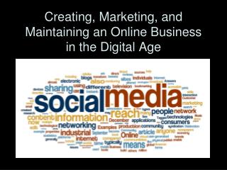 Creating, Marketing, and Maintaining an Online Business in the Digital Age