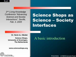 Dr. Henk A.J. Mulder Science Shops, University of Groningen, The Netherlands www.scienceshops.org