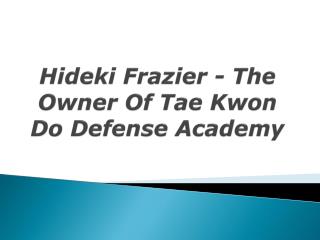 hideki frazier - the owner of tae kwon