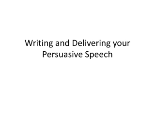 Writing and Delivering your Persuasive Speech
