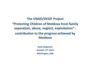 The USAID/DCOF Project “Protecting Children of Moldova from family separation, abuse, neglect, exploitation” -