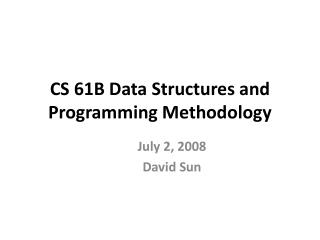 CS 61B Data Structures and Programming Methodology