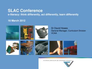 SLAC Conference e-literacy : think differently, act differently, learn differently 16 March 2012