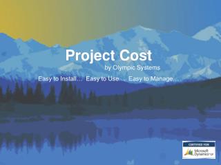 Project Cost by Olympic Systems Easy to Install… Easy to Use… Easy to Manage…