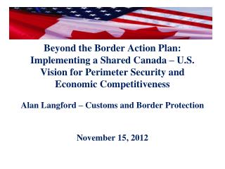 Beyond the Border Action Plan: Implementing a Shared Canada – U.S. Vision for Perimeter Security and Economic Competi