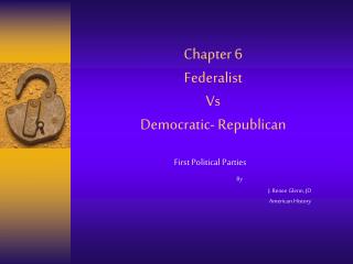 Chapter 6 Federalist Vs Democratic- Republican