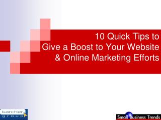 10 Quick Tips to Give a Boost to Your Website & Online Marketing Efforts