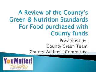 A Review of the County’s Green & Nutrition Standards For Food purchased with County funds