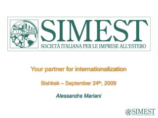Your partner for internationalization Bishkek – September 24 th , 2009 Alessandra Mariani