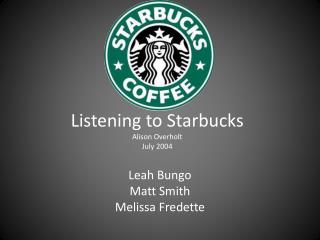 Listening to Starbucks Alison Overholt July 2004